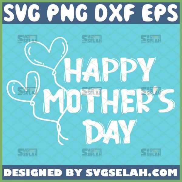 Happy MotherS Day Svg Love Heart Balloon Svg 1
