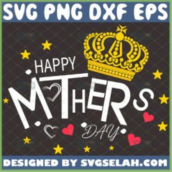 Happy MotherS Day Svg Love Heart Svg Star Svg Royal Queen Crown Svg 1 