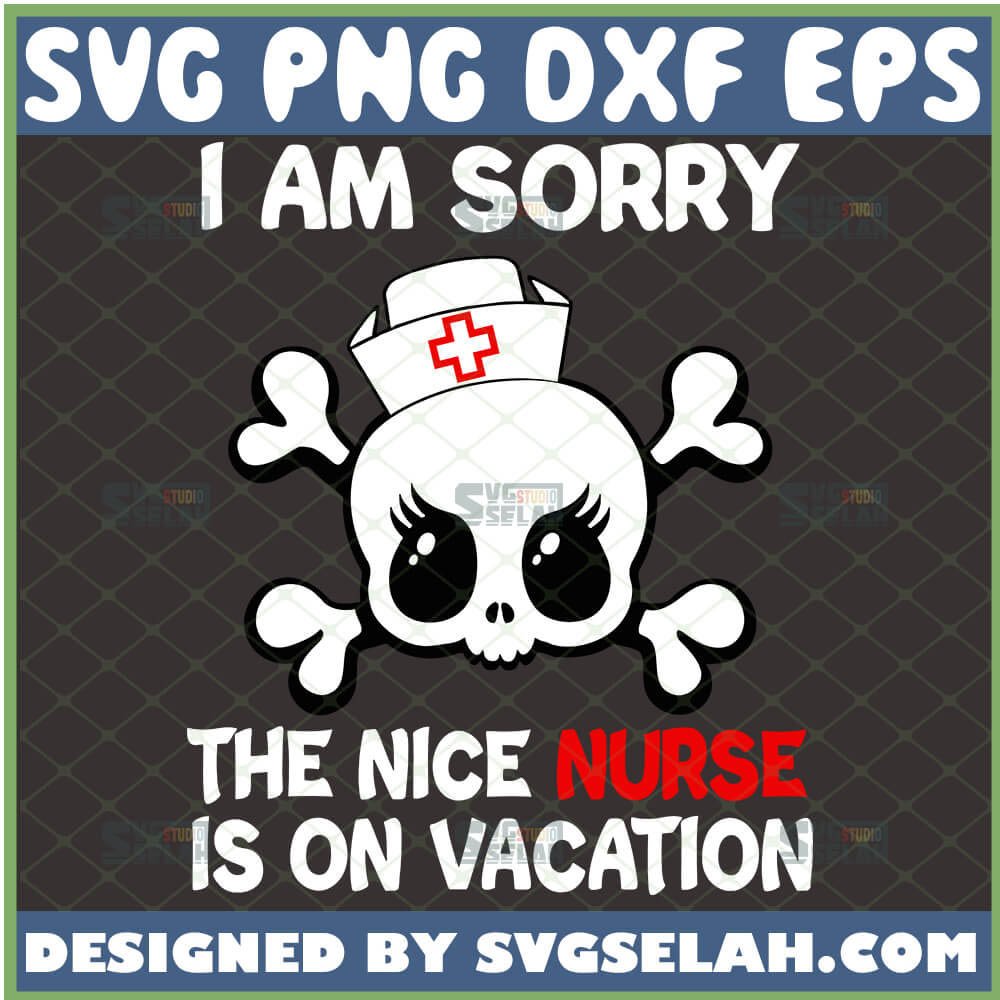 Download I Am Sorry The Nice Nurse Is On Vacation Svg Cute Skull Svg Girly Skull Svg Nurse Skull Cap Svg File For Cricut Png Dxf Eps Svg Selah