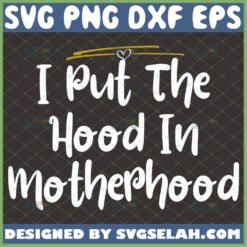 I Put The Hood In Motherhood Svg MotherS Day Svg 1 