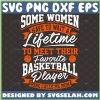 Some Women Have To Wait A Lifetime To Meet Their Favorite Basketball Player Mine Calls Me Mom Svg 1