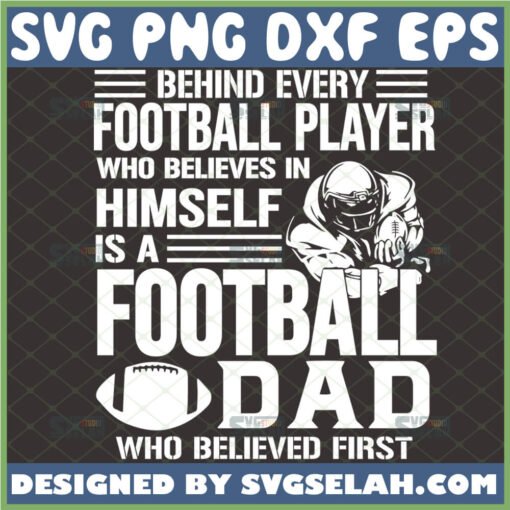 behind every football player who believes in himself is a football dad who believed first svg 1 