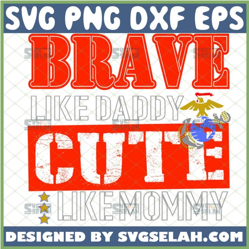 Brave Like Daddy Cute Like Mommy SVG, Diy Baby Clothes Marine Corps SVG ...