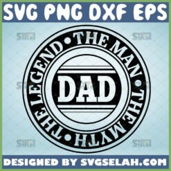dad the man the myth the legend svg logo for farthers day diy best dad gift ideas 1 