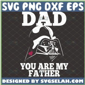 dad you are my father svg diy star wars darth vader gifts for fathers day 1 