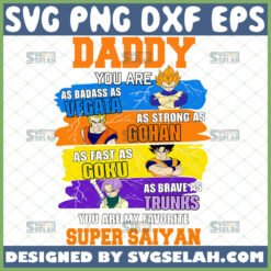 daddy you are as badass as vegeta strong as gohan fast as goku my favorite super saiyan svg dragon ball z svg 1 