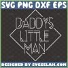 daddys little man svg baby fathers day outfit design ideas 1