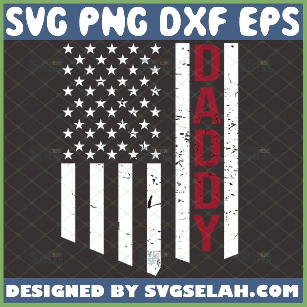 Distressed Daddy Flag SVG, American Usa Flag SVG, Diy Patriotic Fathers