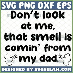 dont look at me that smell is coming from my dad svg funny fathers day baby outfit design toddler clothing svg 1 