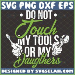 dont touch my tools or my daughter svg funny fathers day svg 1 