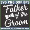 father of the groom svg craft wedding gift ideas for dad svg 1