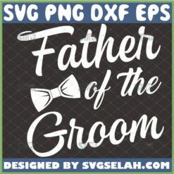 father of the groom svg craft wedding gift ideas for dad svg 1 