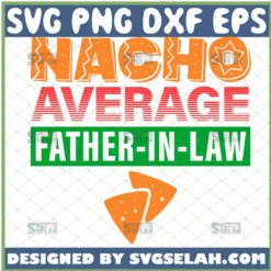 funny nacho average father in law svg mexican food fathers day svg 1 