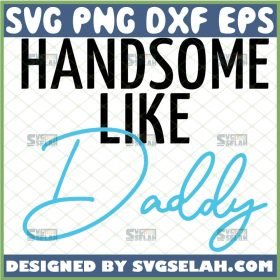 handsome like daddy svg funny baby svg design 1 