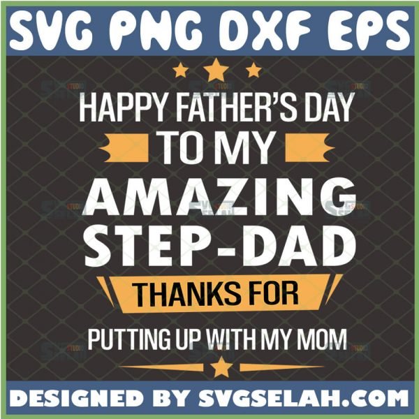 happy fathers day to my amazing step dad thanks for putting up with my mom svg 1 