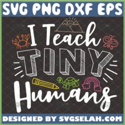 i teach tiny humans svg daycare teacher gift ideas school svg teacher appreciation svg file for cricut png dxf eps by SvgSelah
