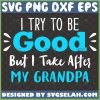 i try to be good but i take after grandpa svg funny fathers day diy gift ideas for toddlers 1 