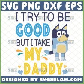 i try to be good but i take after my daddy svg bluey baby onesie svg 1 