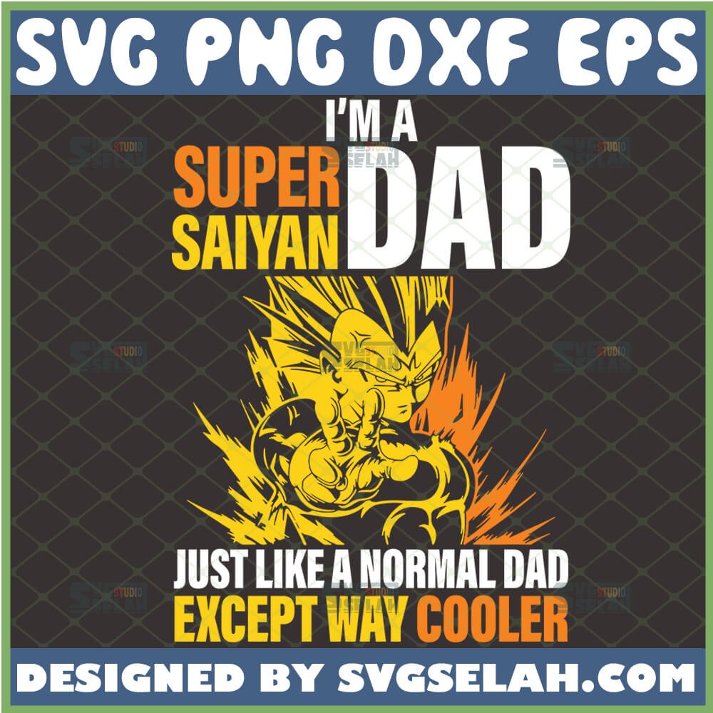 I M A Super Saiyan Dad Svg Vegeta Svg Dragon Ball Z Svg Father S Day Svg File For Cricut Png Dxf Eps Svg Selah