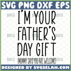 im your fathers day gift svg mommy says you are welcome happy fathers day bodysuit svg 1 