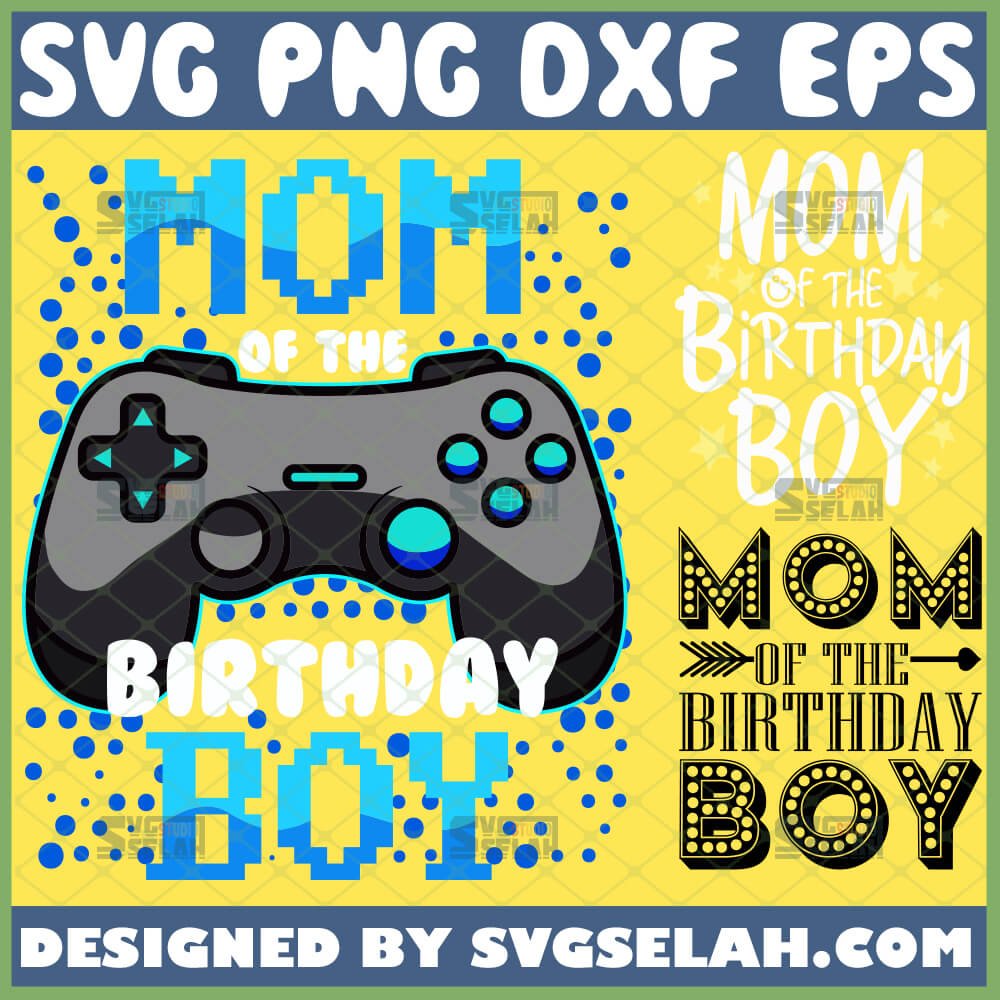 Download Mom Of The Birthday Boy Svg File For Cricut Png Dxf Eps Svg Selah