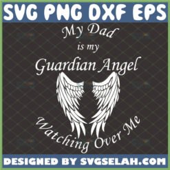 my dad is my guardian angel watching over me svg wing svg dad memorial svg loving memory svg