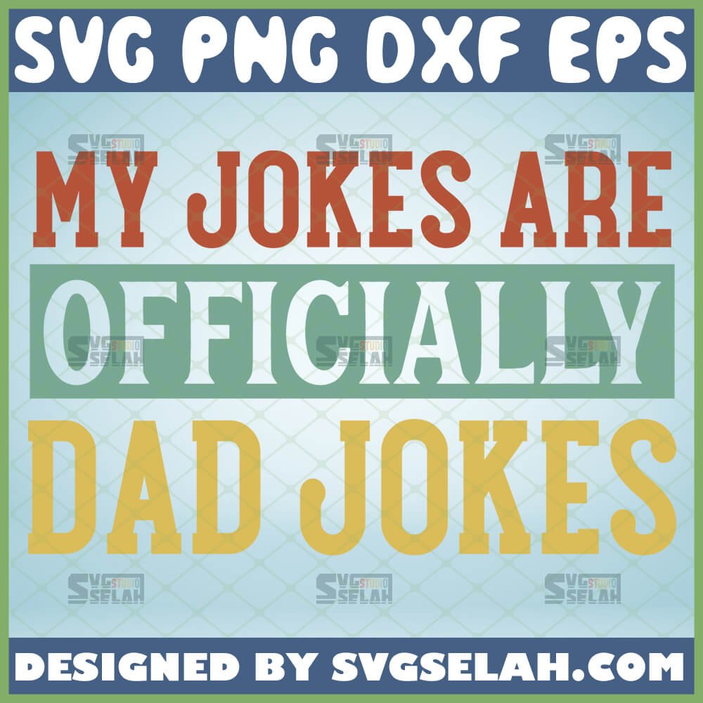 My Jokes Are Officially Dad Jokes Svg Funny Father S Day Shirt Svg File For Cricut Png Dxf Eps Svg Selah