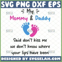 my mommy and daddy said dont kiss me svg dad onesie svg newborn baby infant toddler shirt ideas svg