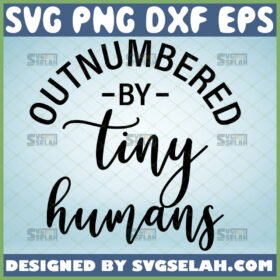 outnumbered by tiny humans svg diy shirt idea for baby