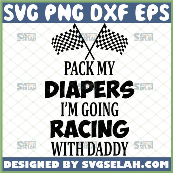 pack my diapers im going racing with daddy svg funny gift ideas for baby onesie