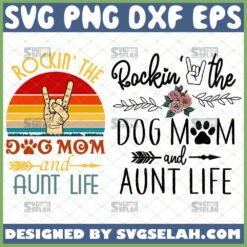 rockin the dog mom and aunt life svg