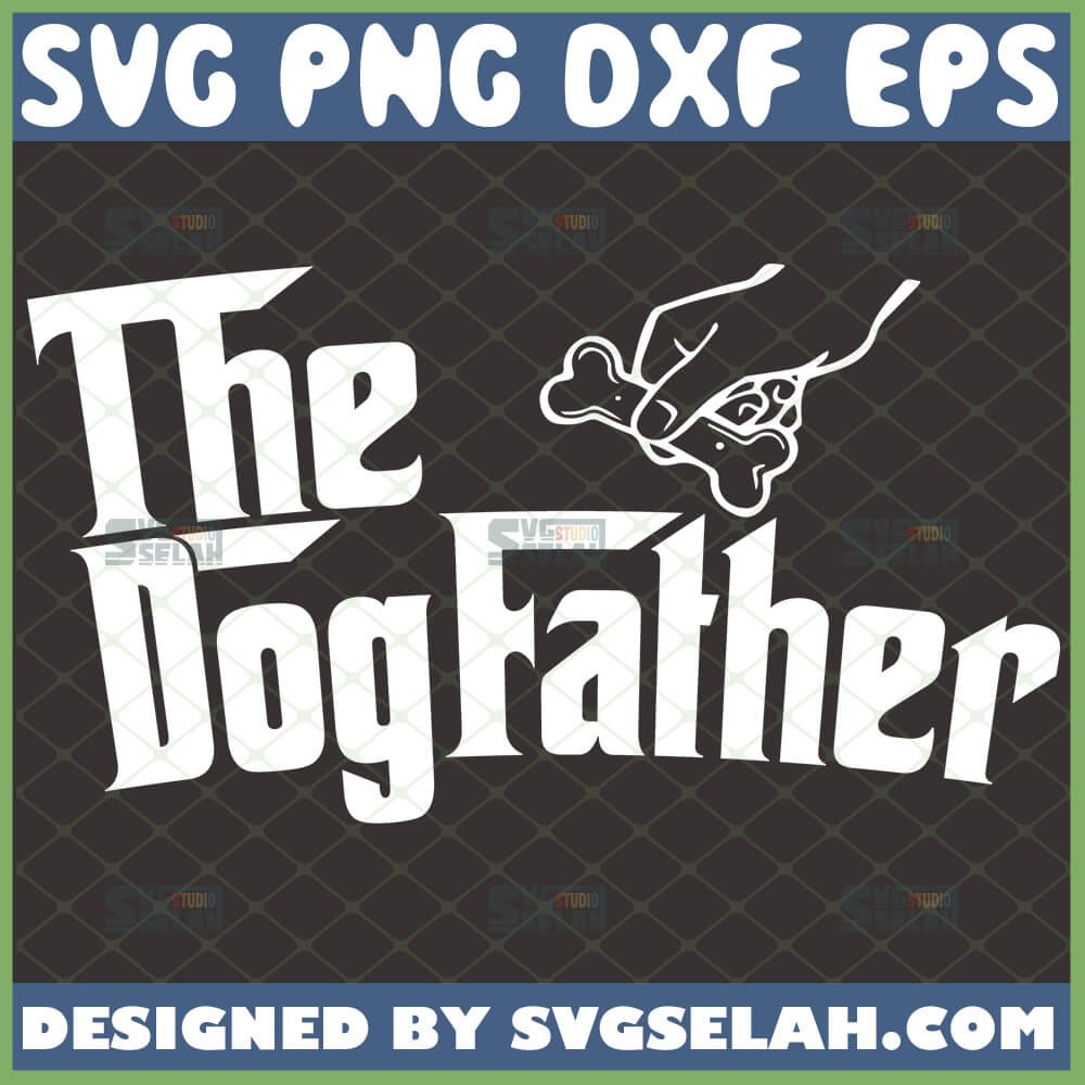 Download The Dogfather Svg Diy Father S Day Gifts For Dog Dads Svg File For Cricut Png Dxf Eps Svg Selah