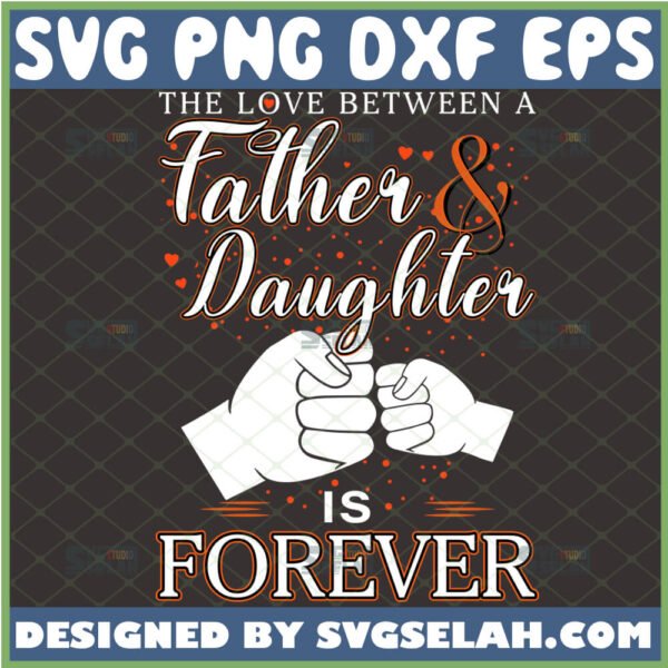 the love between a father and daughter is forever svg fist bump svg fathers day girl dad shirt ideas