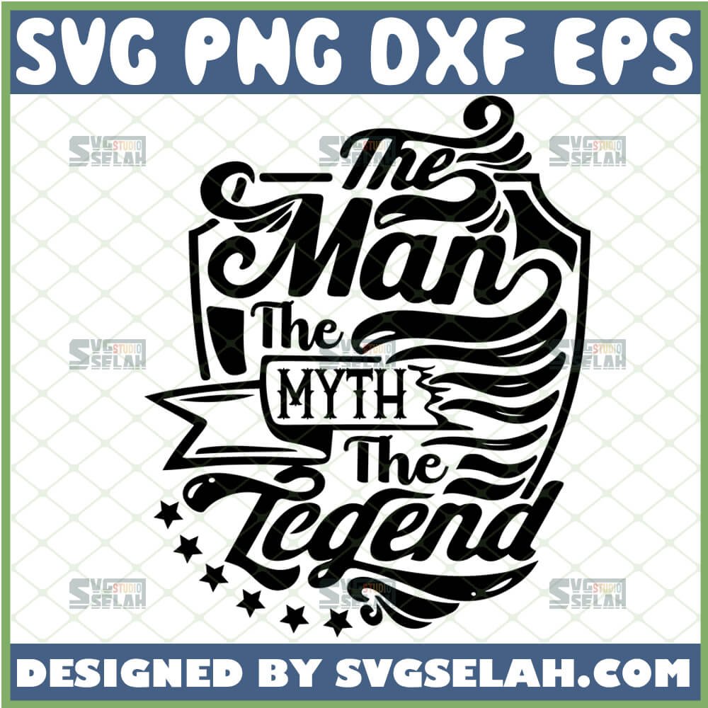The Man The Myth The Legend SVG File For Cricut PNG DXF EPS - SVG Selah