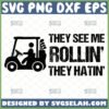 they see me rollin they hatin svg golf cart svg