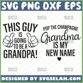 this guy is going to be a grandpa svg pop the champagne grandma is my new name svg funny gifts for grandparents to be svg