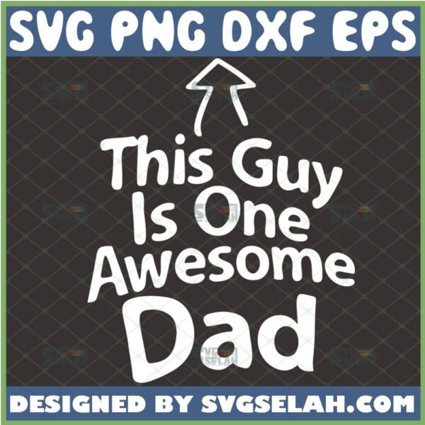 This Guy Is One Awesome Dad SVG, Happy Father's Day SVG, Diy Gift For Dad File For Cricut PNG DXF EPS - SVG Selah