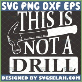 this is not a drill svg hammer svg funny fathers day svg