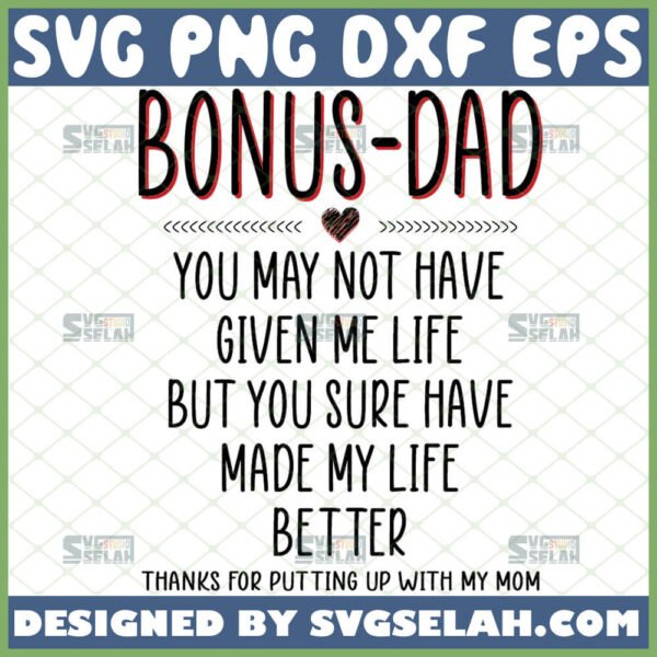 to my bonus dad svg you may not have given me life but you sure have made my life better thanks for putting up with my mom