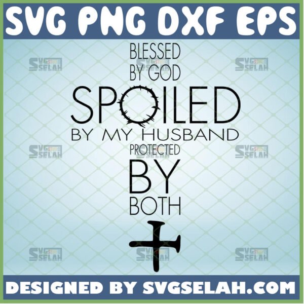 blessed by god spoiled by my husband protected by both svg marriage husband quotes svg