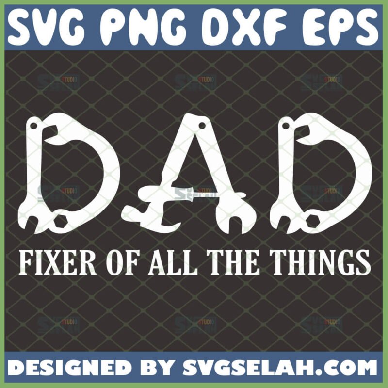 Dad Fixer Of All The Things SVG, Mechanic Handyman Father's Day SVG