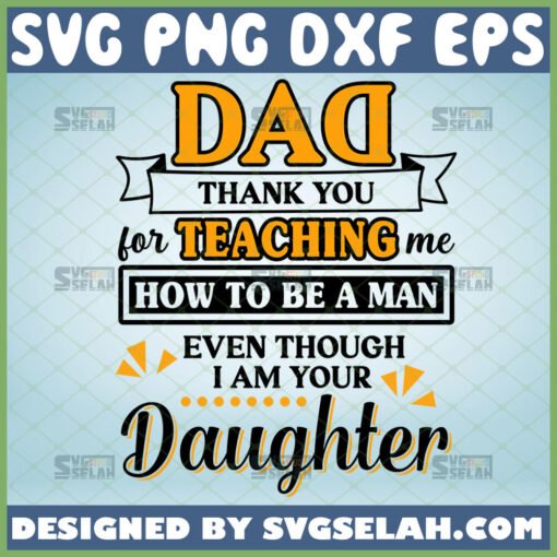 dad thank you for teaching me how to be a man even though i am your daughter svg fathers day gift for dad from daughter