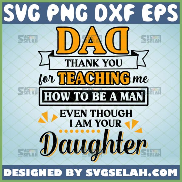 dad thank you for teaching me how to be a man even though i am your daughter svg fathers day gift for dad from daughter