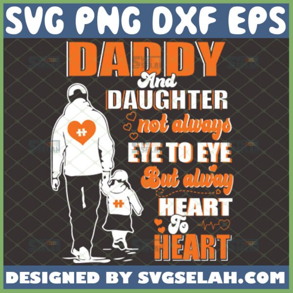 daddy and daughter not always eye to eye but alway heart to heart svg dad and daughter walking svg fathers day quotes