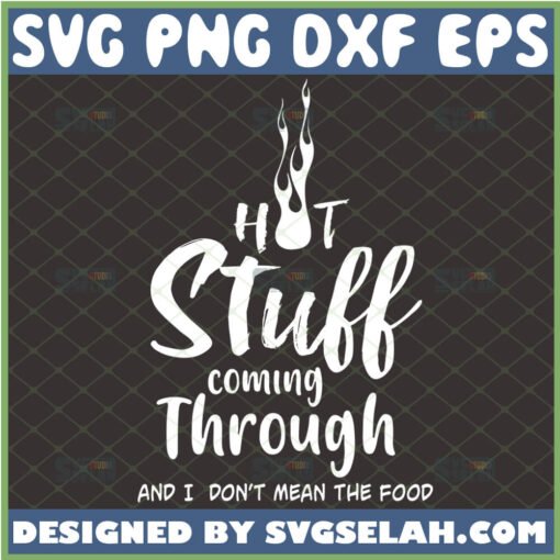 hot stuff coming through and i dont mean the food svg funny fathers day apron design ideas