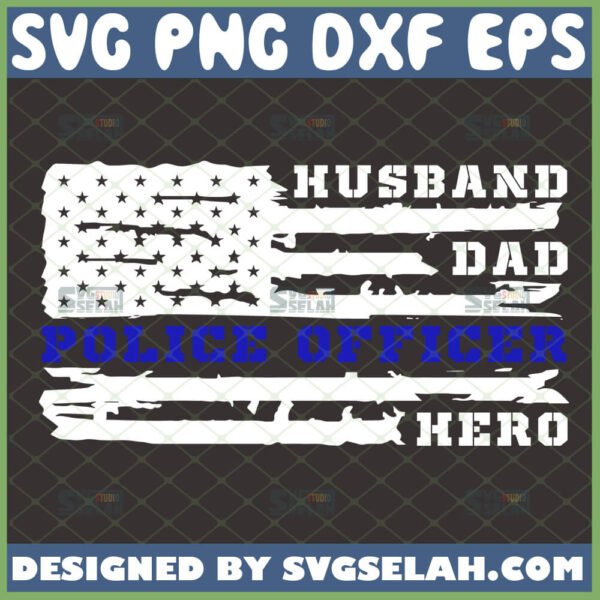 husband dad police officer hero svg distressed police american flag svg law enforcement gift ideas