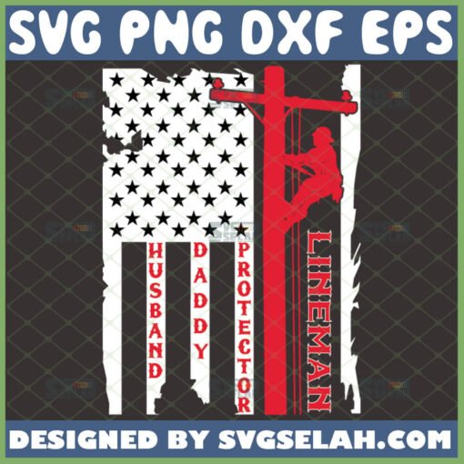husband daddy protector lineman svg distressed american lineman flag svg