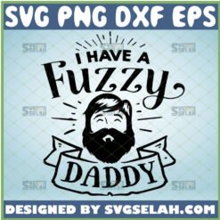 i have a fuzzy daddy svg funny beard onesie cricut ideas for babies