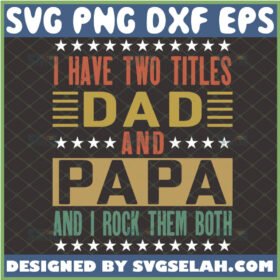 i have two titles dad and papa and i rock them both svg funny fathers day