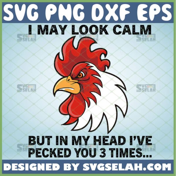 i may look calm but in my head ive pecked you 3 times svg funny chicken gifts rooster svg